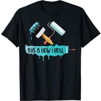 Funny Painter Saying This Is How I Roll T-Shirt for Men — Mens T Shirts