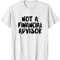 Not A Financial Advisor T-Shirt for Men