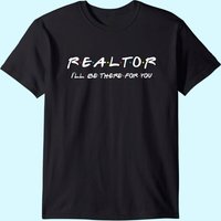 I'll Be There For You Real Estate Agent Gift T-Shirt for Men