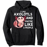 I Like Axolotls And Maybe 3 People Axolotl Introvert Hoodie — Mens Hoodies