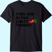 T-Shirt I Feel God In This Chili's Tonight pour Hommes — T-shirts pour hommes