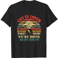 Get In Loser We're Doing Butt Stuff T-Shirt pour hommes