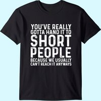 T-shirt Vous devez vraiment le reconnaître, les personnes de petite taille