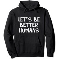 Haut à capuchon Let's Be Better Humans pour unisexe