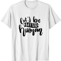 Let's Be Better Human T-Shirt for Men