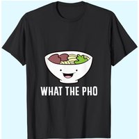 What The Pho Vietnamese Pho T-Shirt for Men