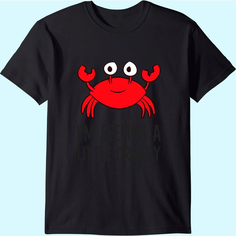 I'm Feeling A Little Crabby Cartoon Crab T-Shirt for Men