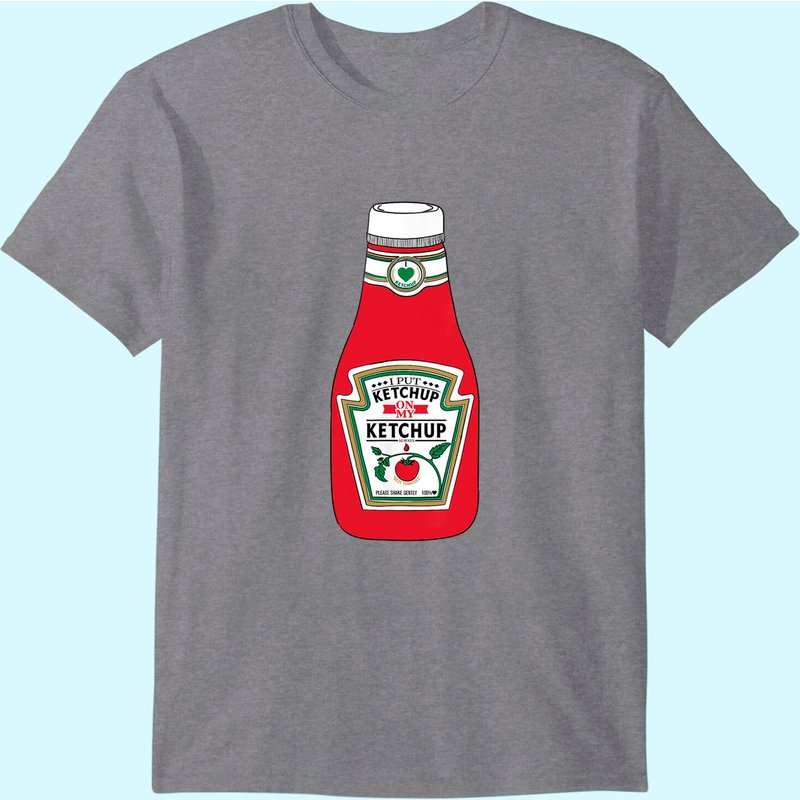 I Put Ketchup On My Ketchup T-Shirt for Men