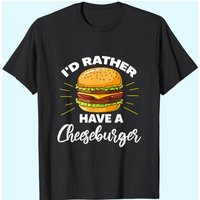 T-shirt Cheeseburger Je Préfèrerais Avoir Un Cheeseburger pour Hommes