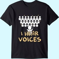 I Hear Voices Funny Chorister T-Shirt for Men