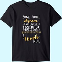 T-Shirt Enseignant de Musique Certains Rêvent, Musiciens J'Enseigne Le Mien