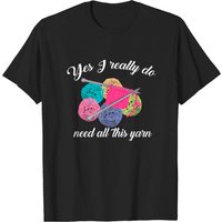 Yes I Really Do Need All This Yarn Handcrafts T Shirt for Men — Mens T Shirts