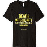 Never To Humiliation Death With Dignity Premium T-shirt — Mens T Shirts