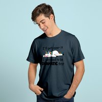 I'll Get Over It I Just Need To Be Dramatic First T-Shirt for Men — Mens T Shirts