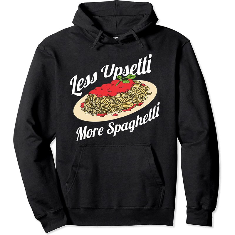 Less Upsetti More Spaghetti Pullover Hoodie for Unisex — Mens Hoodies