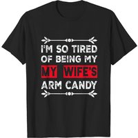 T-shirt Je suis fatigué d'être le bras de ma femme