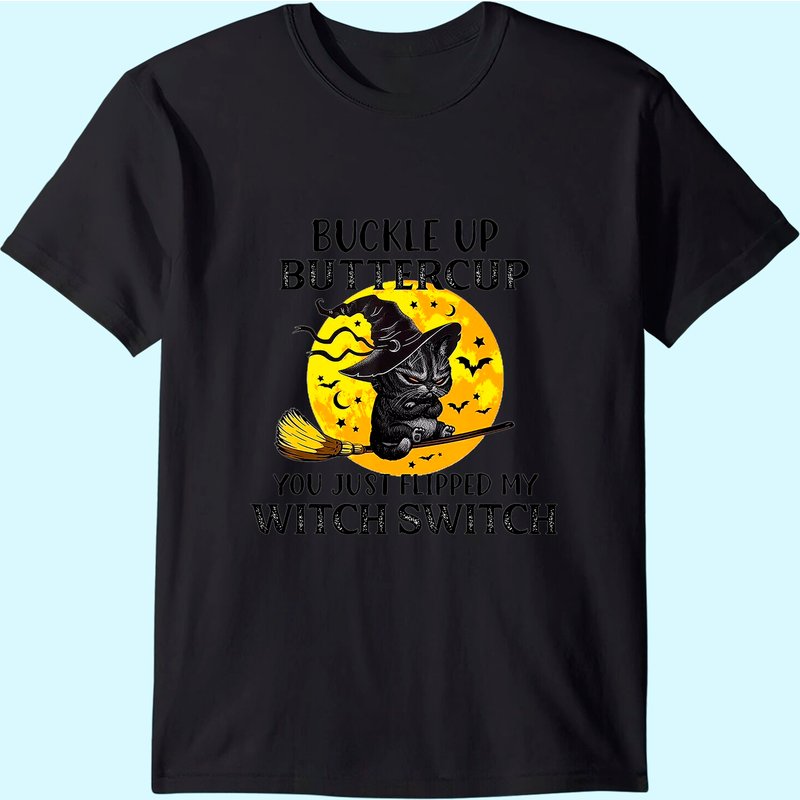 T-shirt Cat Buckle Up Buttercup You Just Flipped My Witch Switch