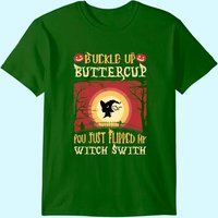 Buckle Up Buttercup You Just Flipped My Witch Switch T-Shirt