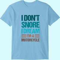 I Don't Snore I Dream I'm A Motorcycle T-Shirt for Men