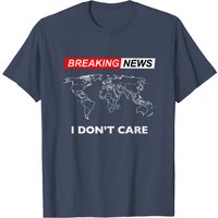 Breaking News I Don't Care T-Shirt for Men — Mens T Shirts