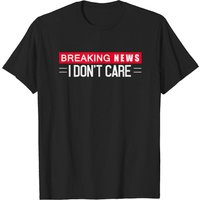Breaking News I Don't Care T-Shirt for Men