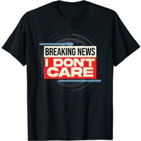 T-shirt Breaking News I Don't Care pour hommes