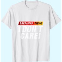 T-shirt Breaking News I Don't Care pour hommes
