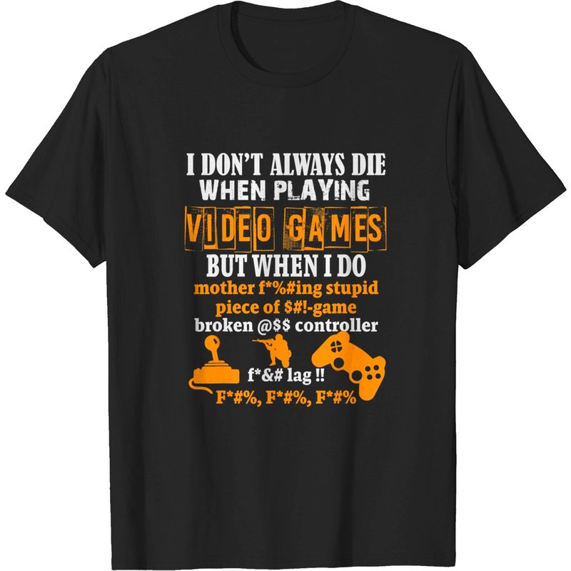I Don't Always Die When Playing Video Games T-Shirt for Men — Mens T Shirts