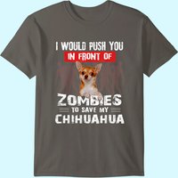 T-shirt I Would Push You In Front Of Zombies To Save My Chihuahua — T-shirts pour hommes