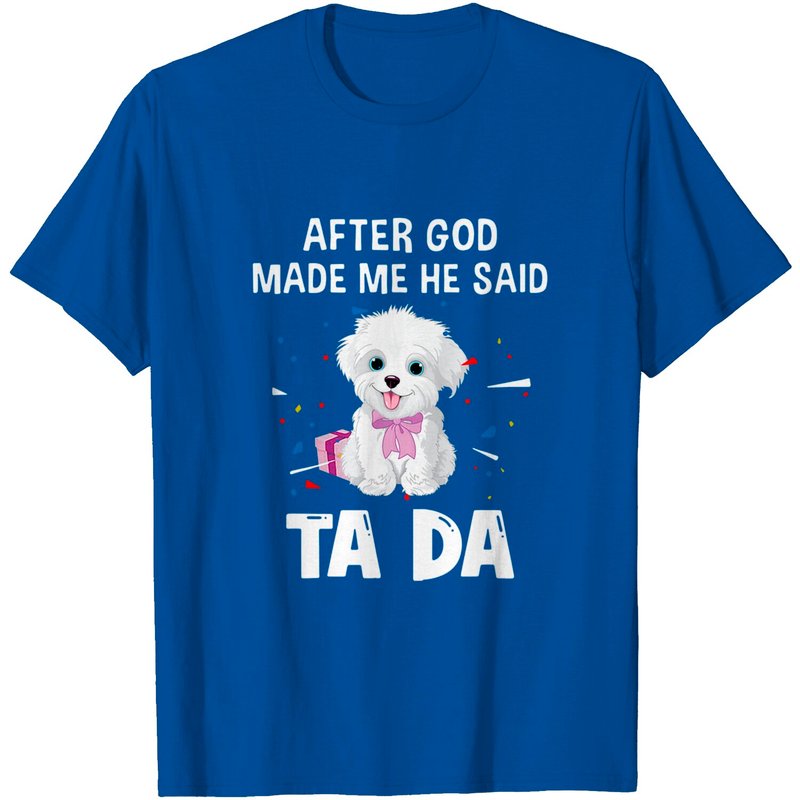 T-Shirt Maltese Dog After God Made Me He Said Ta Da pour Hommes — T-shirts pour hommes