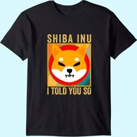 Shib I Told You So Shiba Inu Coin Cryptocurrency T-Shirt for Men