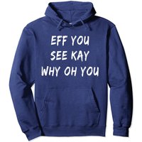 Eff You See Kay Why Oh Vous Pullover Hoodie