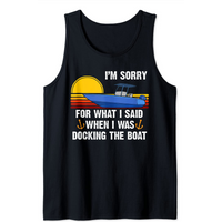 I'm Sorry For What I Said When I Was Docking The Boat Tank Top — Mens T Shirts
