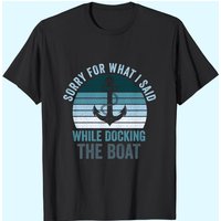 Sorry For What I Said While Docking The Boat Vintage T-shirt
