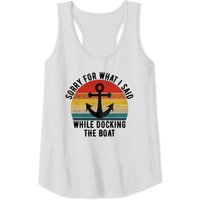 I'm Sorry For What I Said When I Was Docking The Boat Tank Top