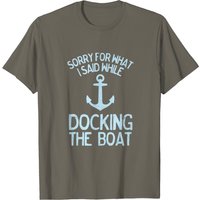Funny Boating Sorry What I Said Docking Boat T-Shirt for Men