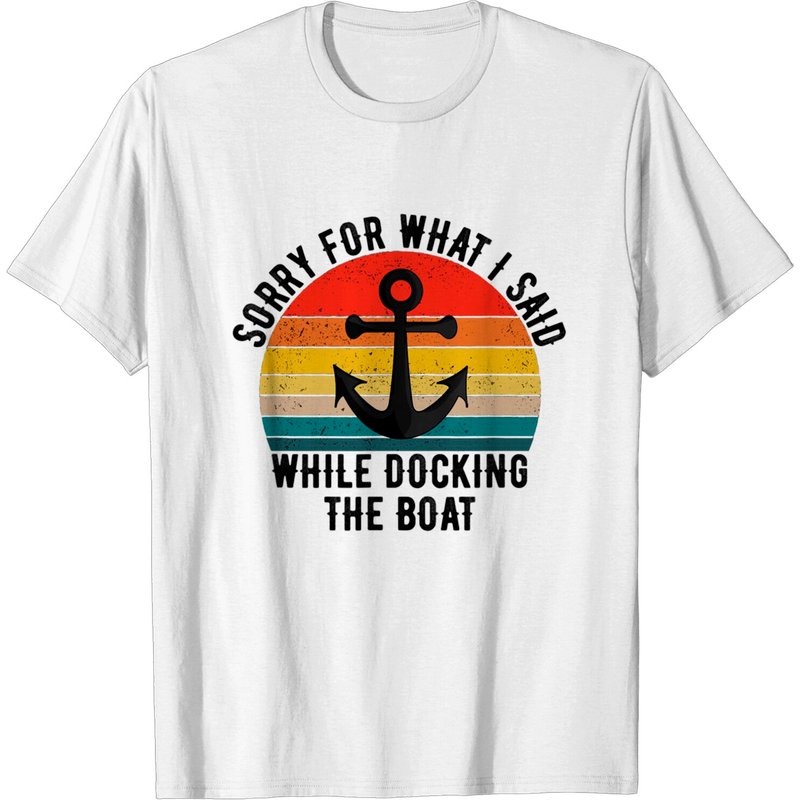 Je suis désolé pour ce que j'ai dit quand je mettais le bateau à quai T-Shirt — T-shirts pour hommes