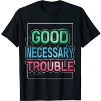 Get In Good Necessary Trouble Social Justice Equality T-Shirt