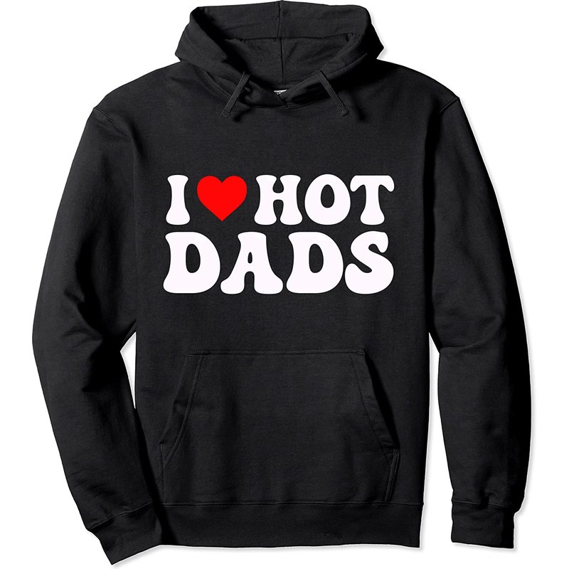 I Love Hot Dads Funny Heart Pullover Hoodie — Mens Hoodies