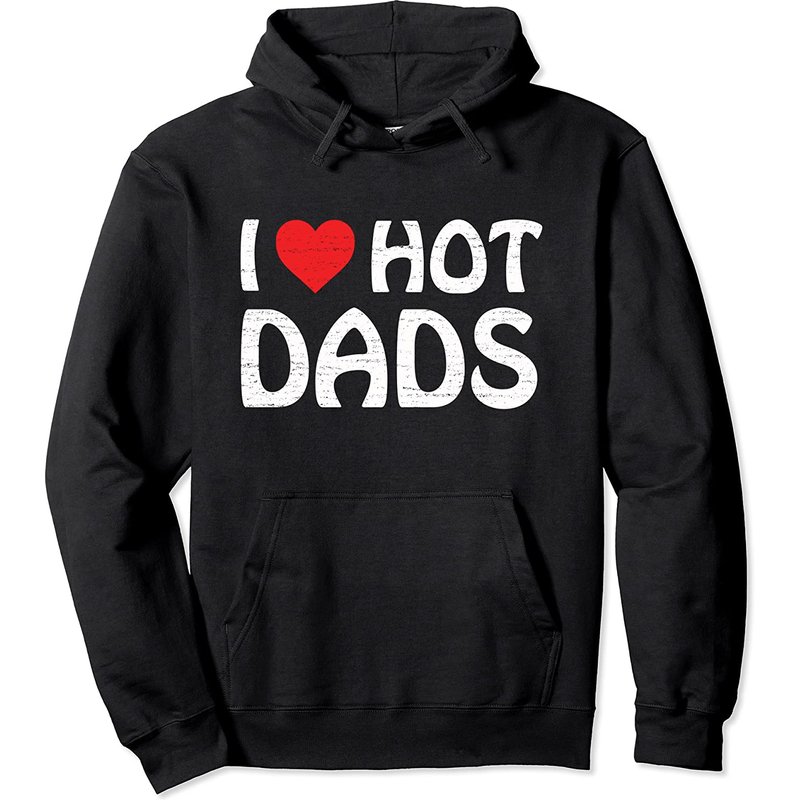 I Love Hot Dads Pullover Hoodie — Mens Hoodies