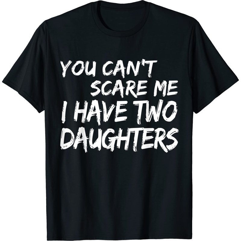 T-shirt pour hommes You Can't Scare Me I Have Two Daughters