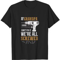 T-shirt If Grandpa Can't Fix It We're All Screwed pour hommes