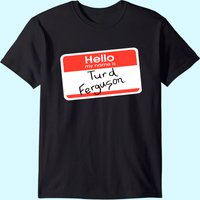 Hello My Name Is Turd Ferguson Men's T-Shirt — Mens T Shirts