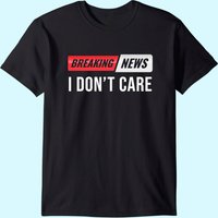 T-Shirt Breaking News I Don't Care pour hommes — T-shirts pour hommes