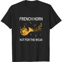 French Horn Not For The Weak Men's T-Shirt