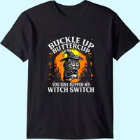 T-shirt Cat Buckle Up Buttercup You Just Flipped My Witch Switch