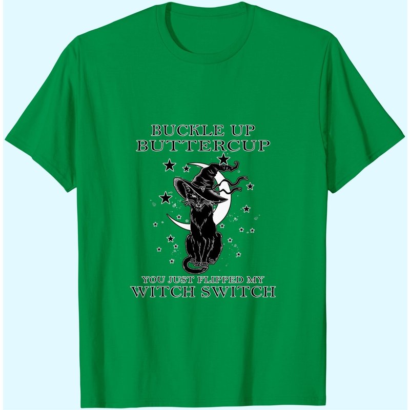 T-shirt Cat Buckle Up Buttercup You Just Flipped My Witch Switch