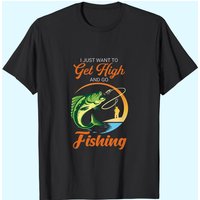 T-Shirt I Just Want to Get High and Go Fishing pour hommes