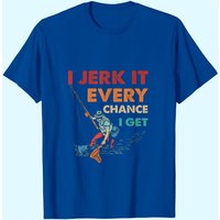 T-shirt I Jerk It Every Chance I Get pour hommes