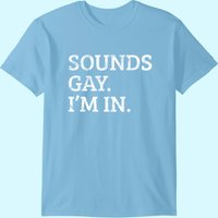 T-shirt drôle Sounds Gay I'm In pour hommes — T-shirts pour hommes